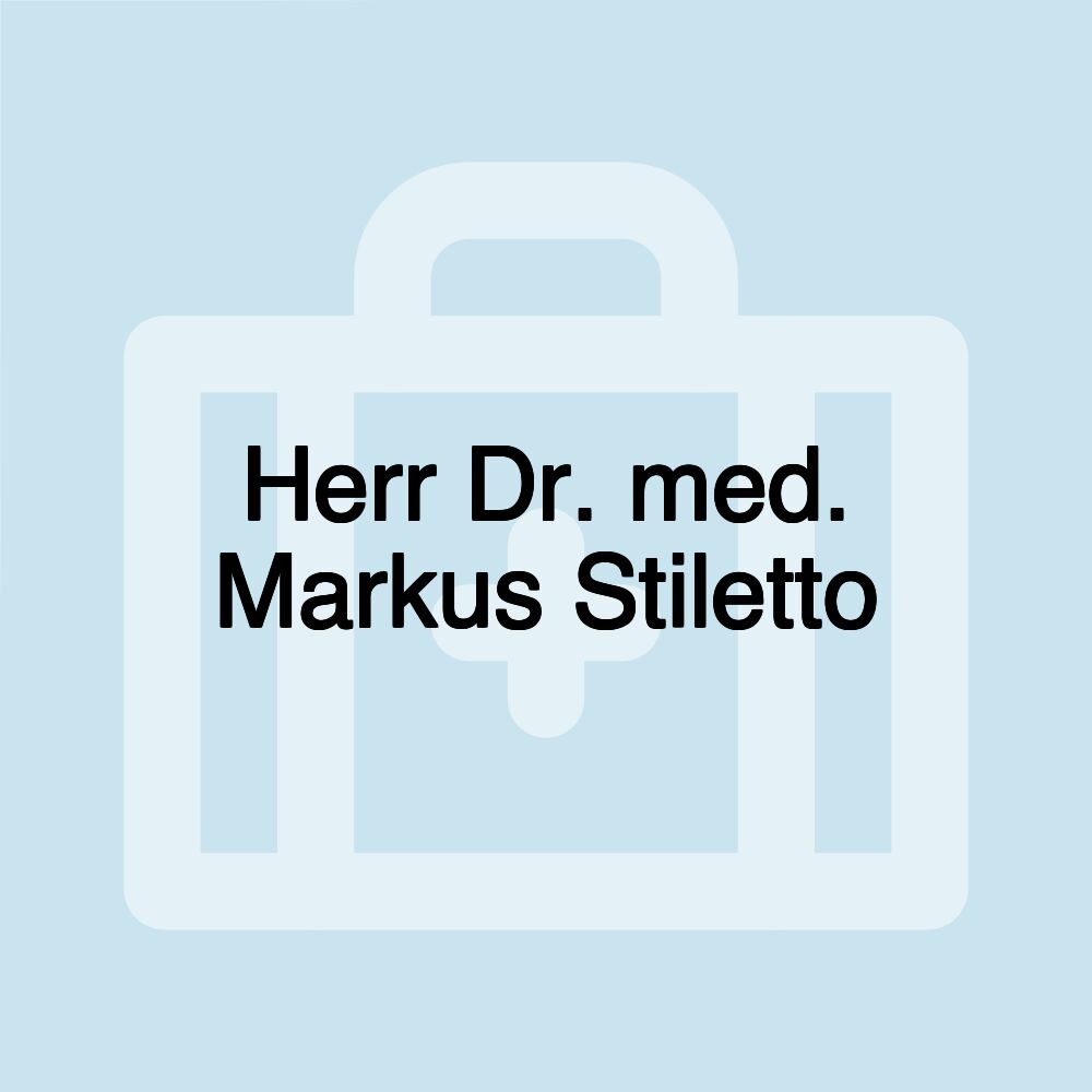 Herr Dr. med. Markus Stiletto