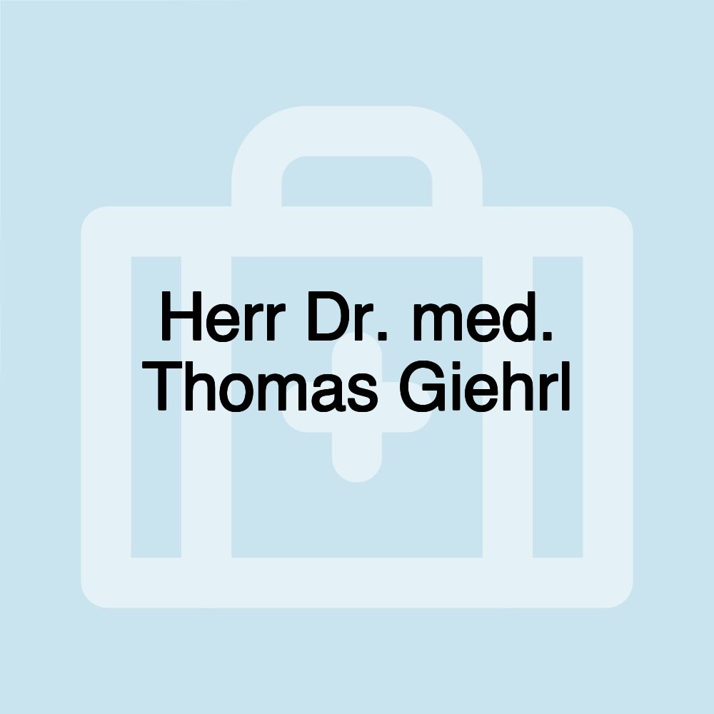 Herr Dr. med. Thomas Giehrl