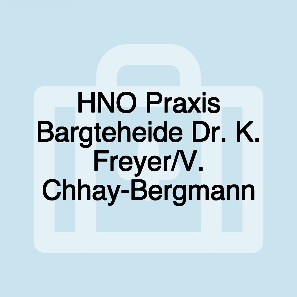 HNO Praxis Bargteheide Dr. K. Freyer/V. Chhay-Bergmann