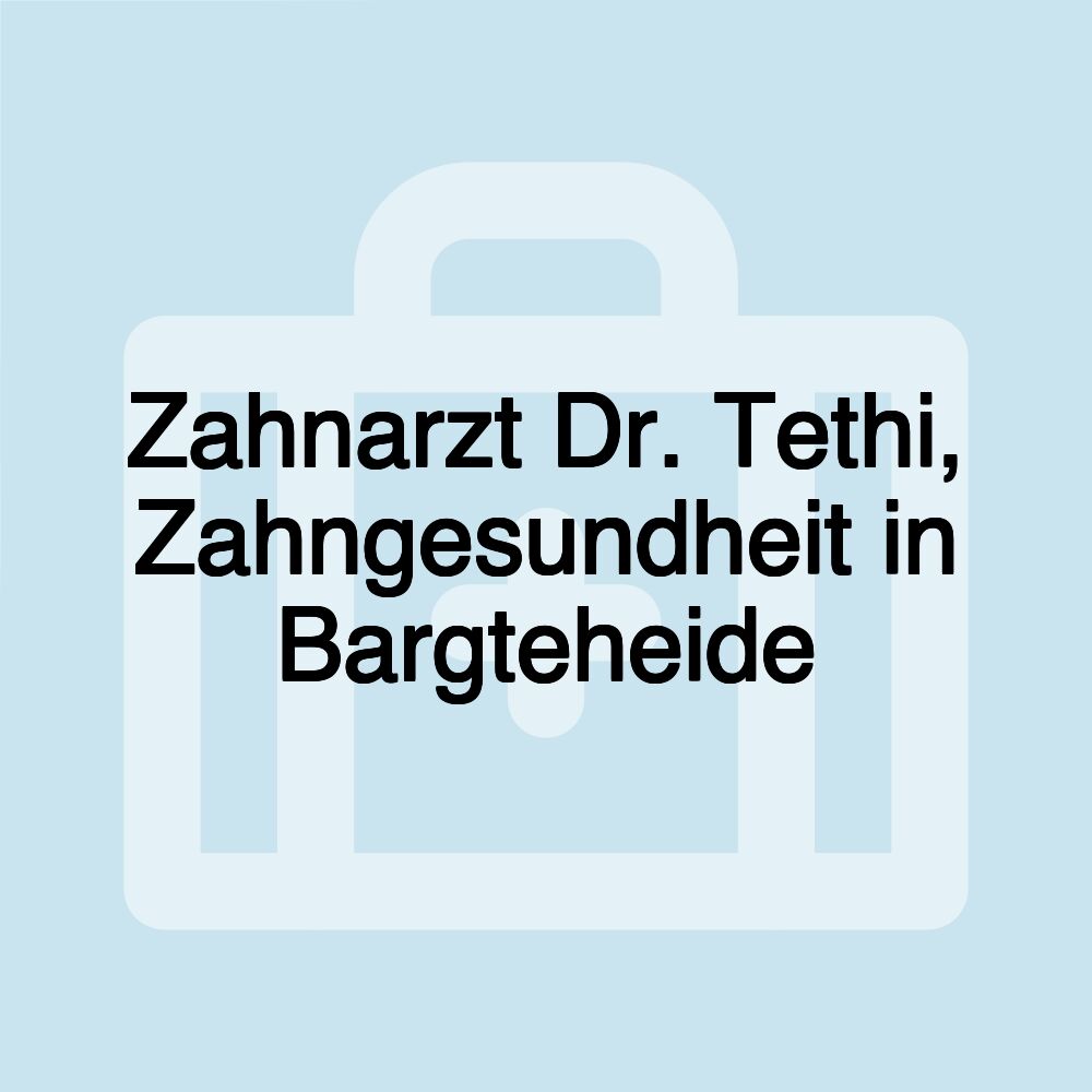 Zahnarzt Dr. Tethi, Zahngesundheit in Bargteheide