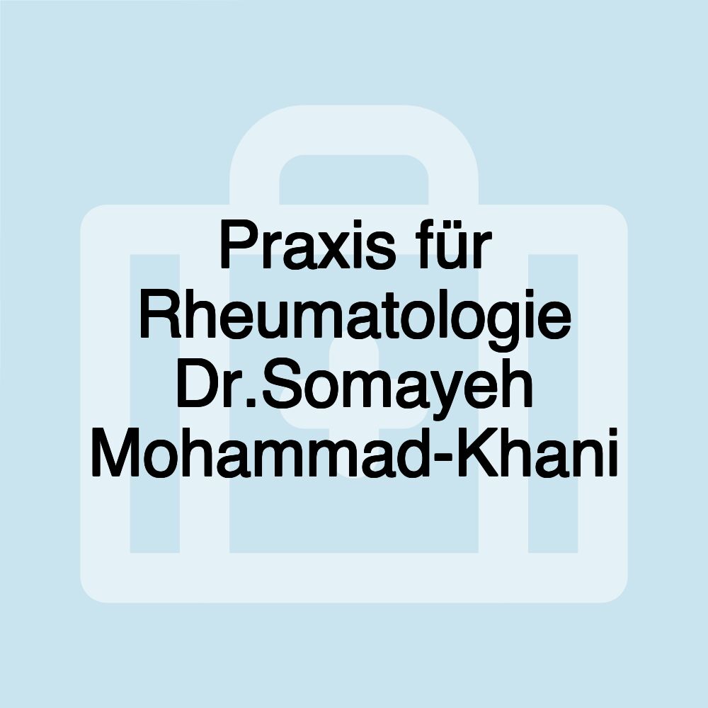 Praxis für Rheumatologie Dr.Somayeh Mohammad-Khani