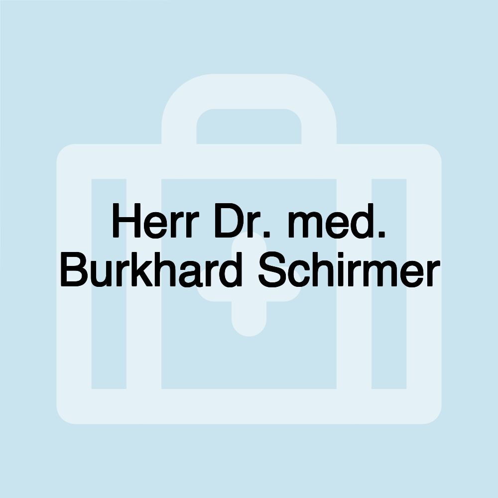 Herr Dr. med. Burkhard Schirmer