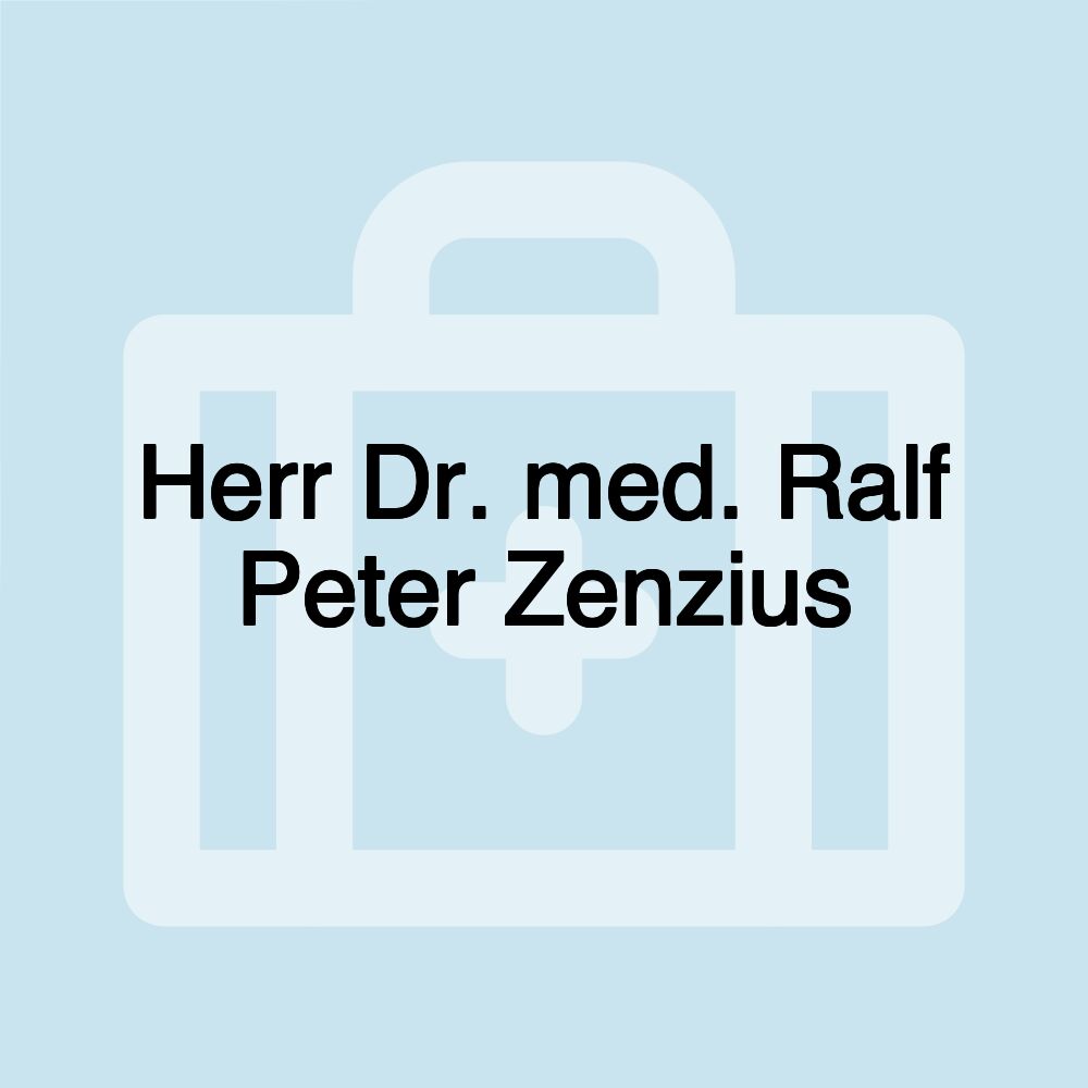 Herr Dr. med. Ralf Peter Zenzius