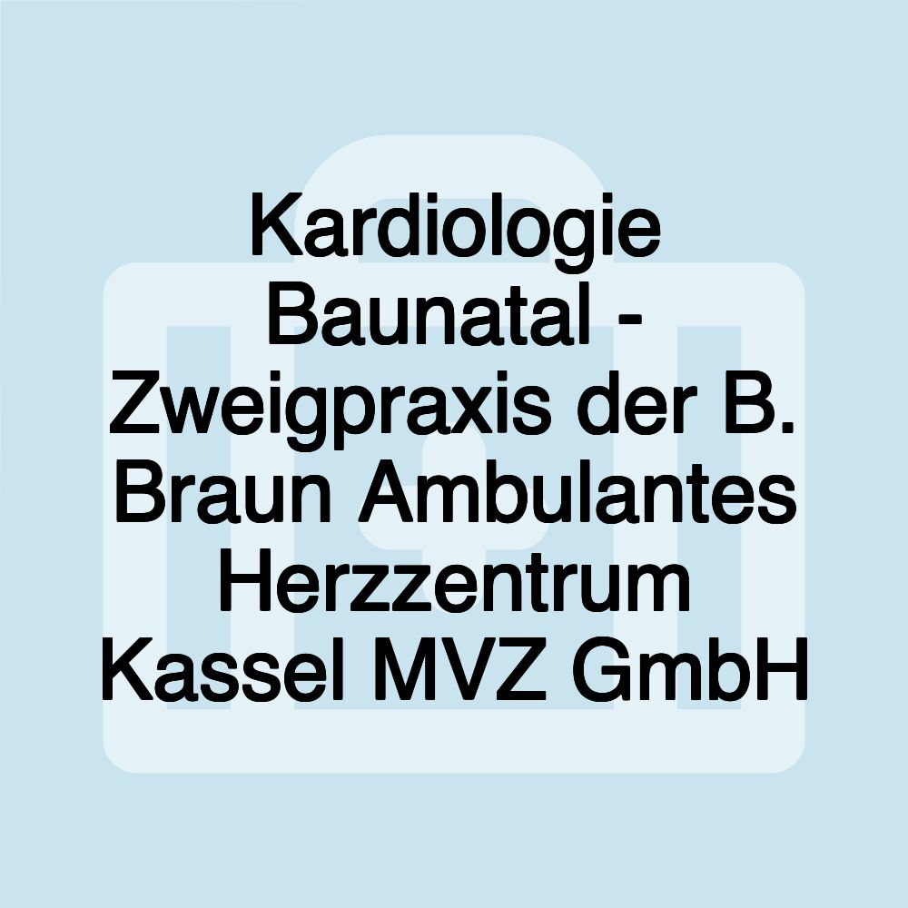 Kardiologie Baunatal - Zweigpraxis der B. Braun Ambulantes Herzzentrum Kassel MVZ GmbH