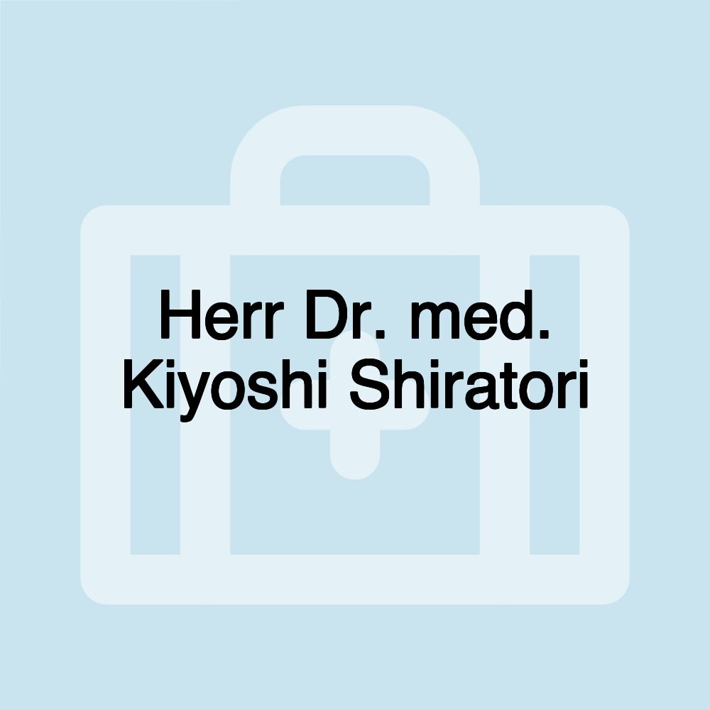 Herr Dr. med. Kiyoshi Shiratori