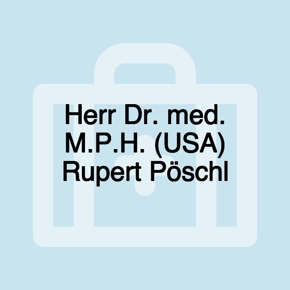 Herr Dr. med. M.P.H. (USA) Rupert Pöschl