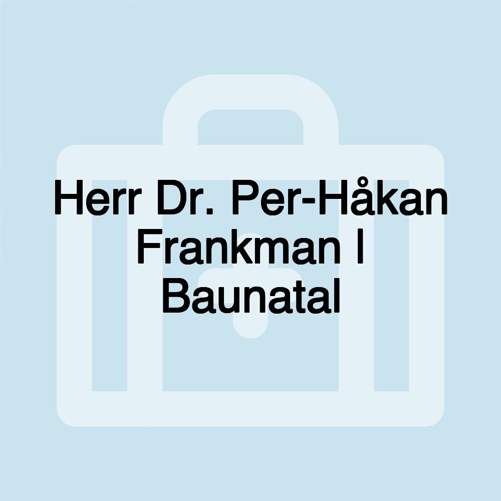 Herr Dr. Per-Håkan Frankman | Baunatal