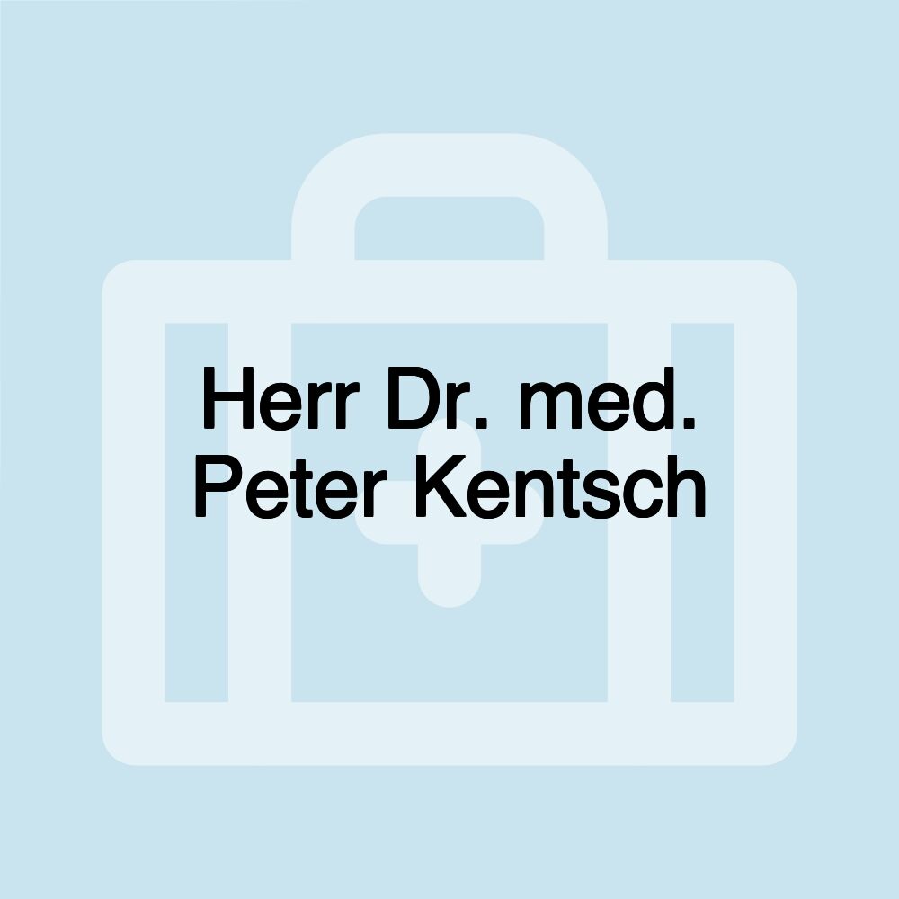 Herr Dr. med. Peter Kentsch