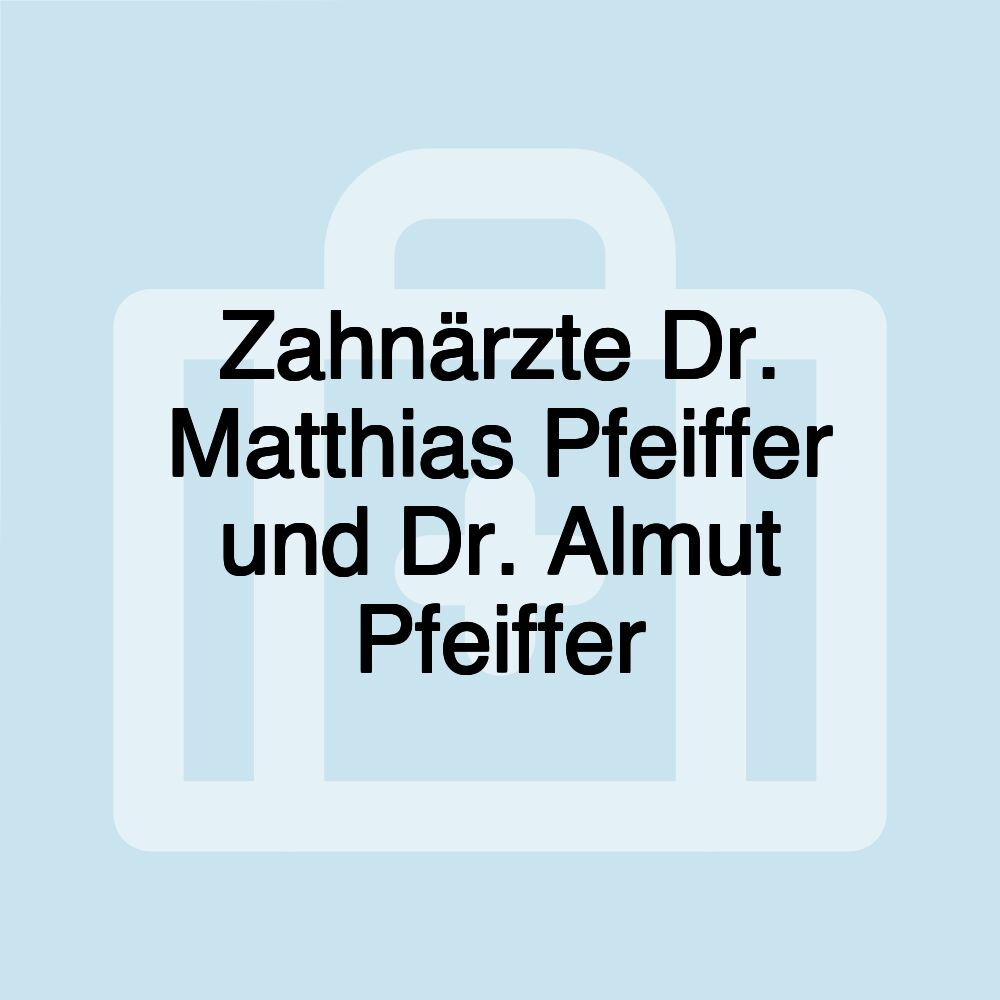 Zahnärzte Dr. Matthias Pfeiffer und Dr. Almut Pfeiffer