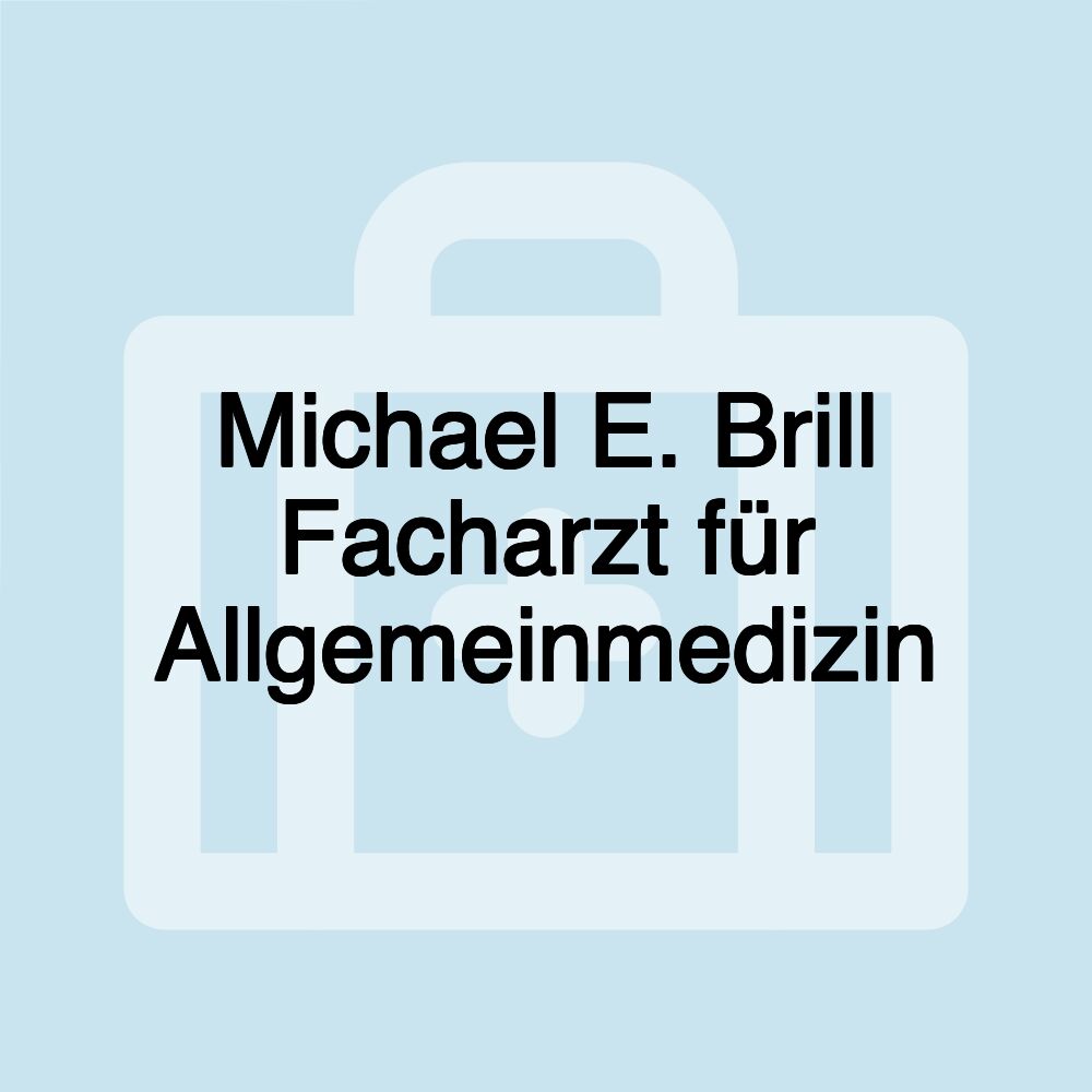 Michael E. Brill Facharzt für Allgemeinmedizin