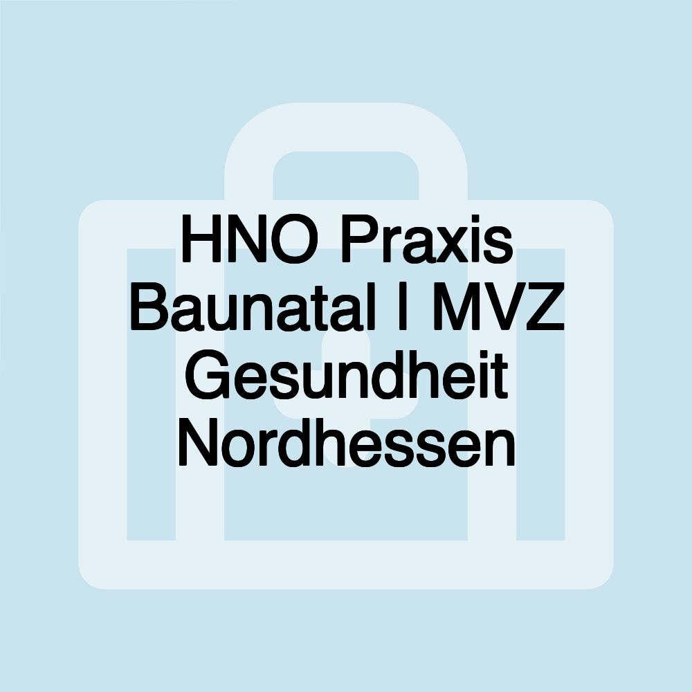 HNO Praxis Baunatal | MVZ Gesundheit Nordhessen