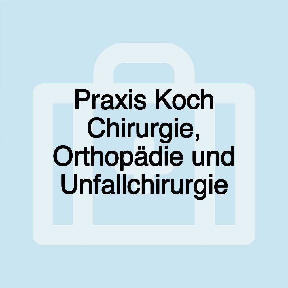 Praxis Koch Chirurgie, Orthopädie und Unfallchirurgie