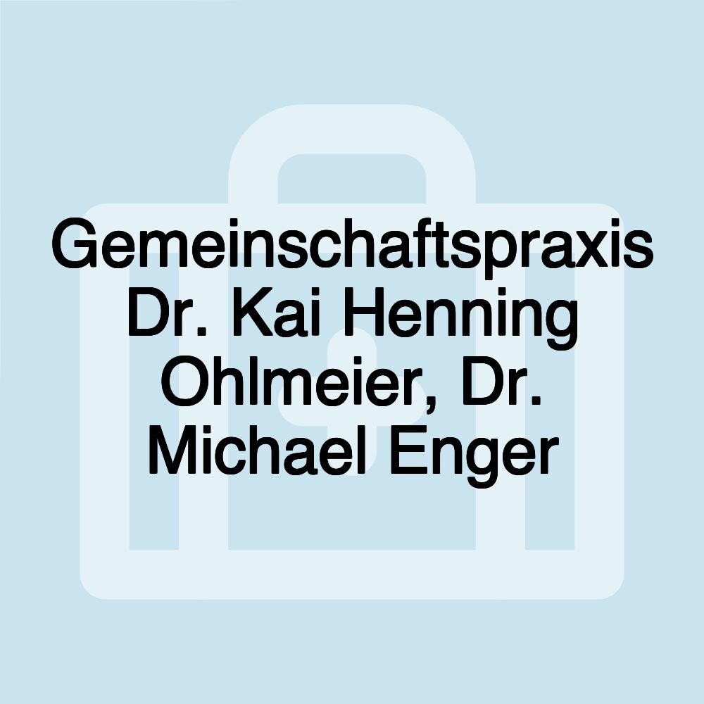 Gemeinschaftspraxis Dr. Kai Henning Ohlmeier, Dr. Michael Enger