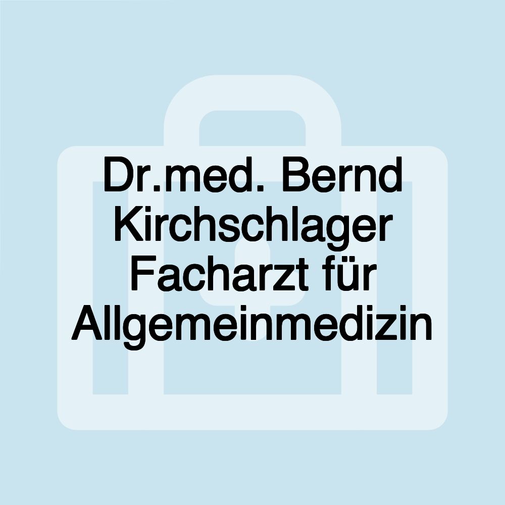 Dr.med. Bernd Kirchschlager Facharzt für Allgemeinmedizin