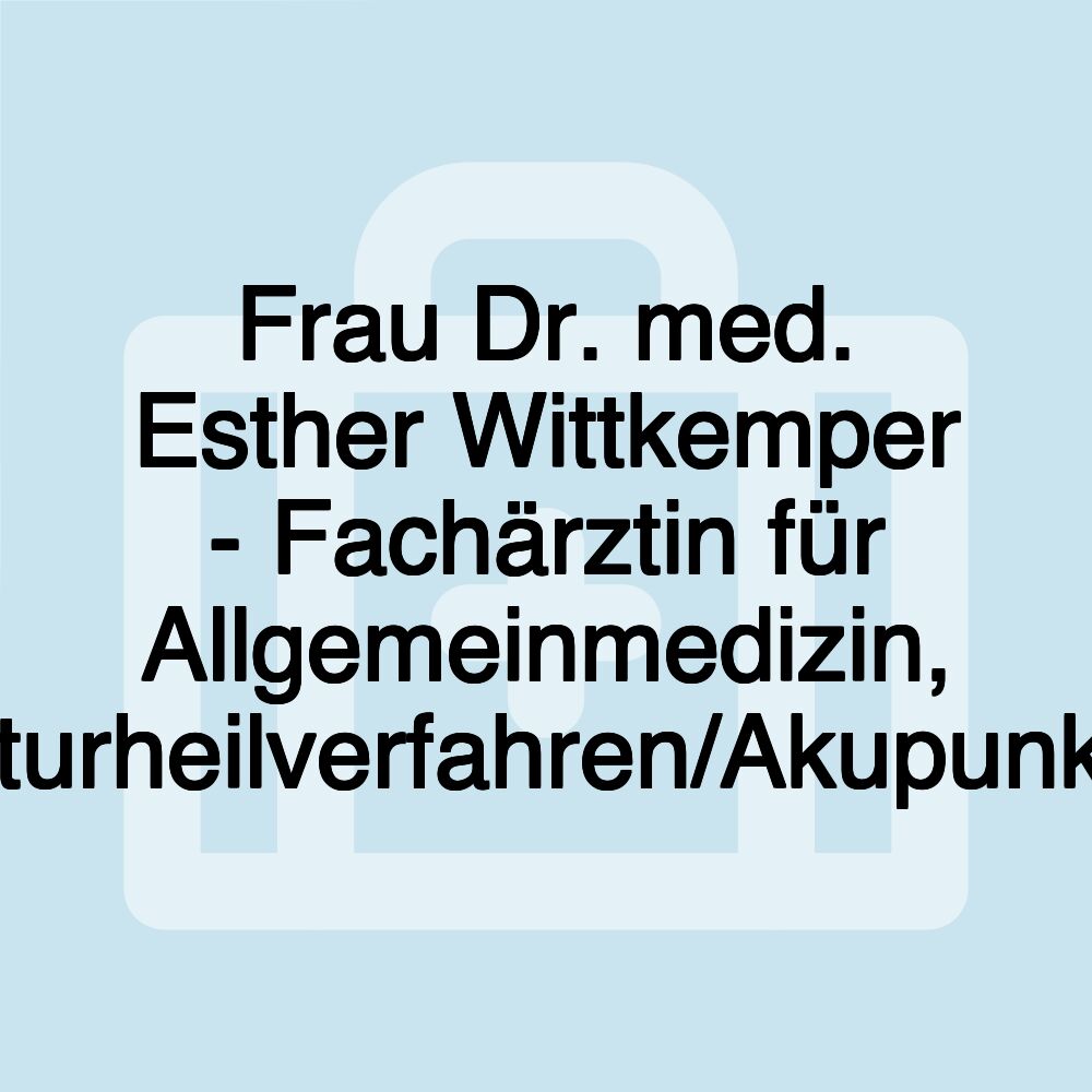 Frau Dr. med. Esther Wittkemper - Fachärztin für Allgemeinmedizin, Naturheilverfahren/Akupunktur