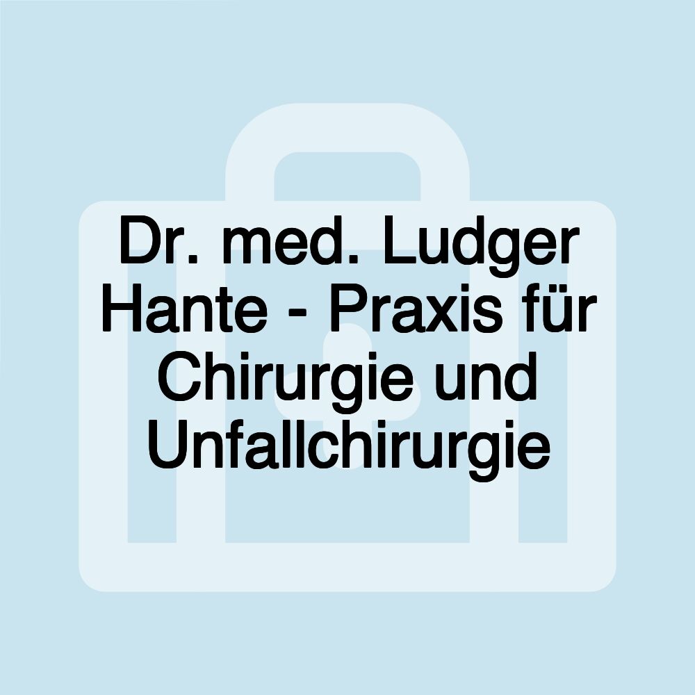 Dr. med. Ludger Hante - Praxis für Chirurgie und Unfallchirurgie