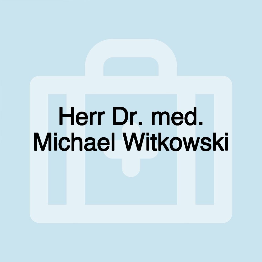 Herr Dr. med. Michael Witkowski