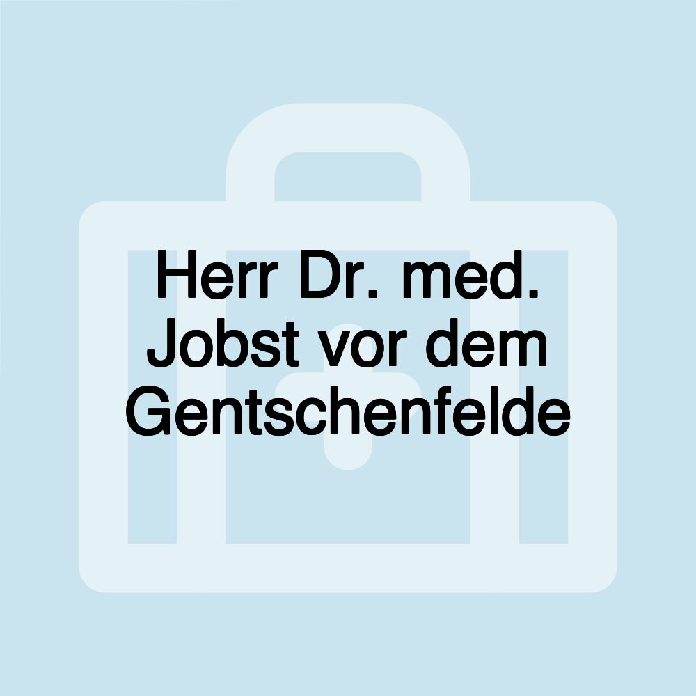 Herr Dr. med. Jobst vor dem Gentschenfelde