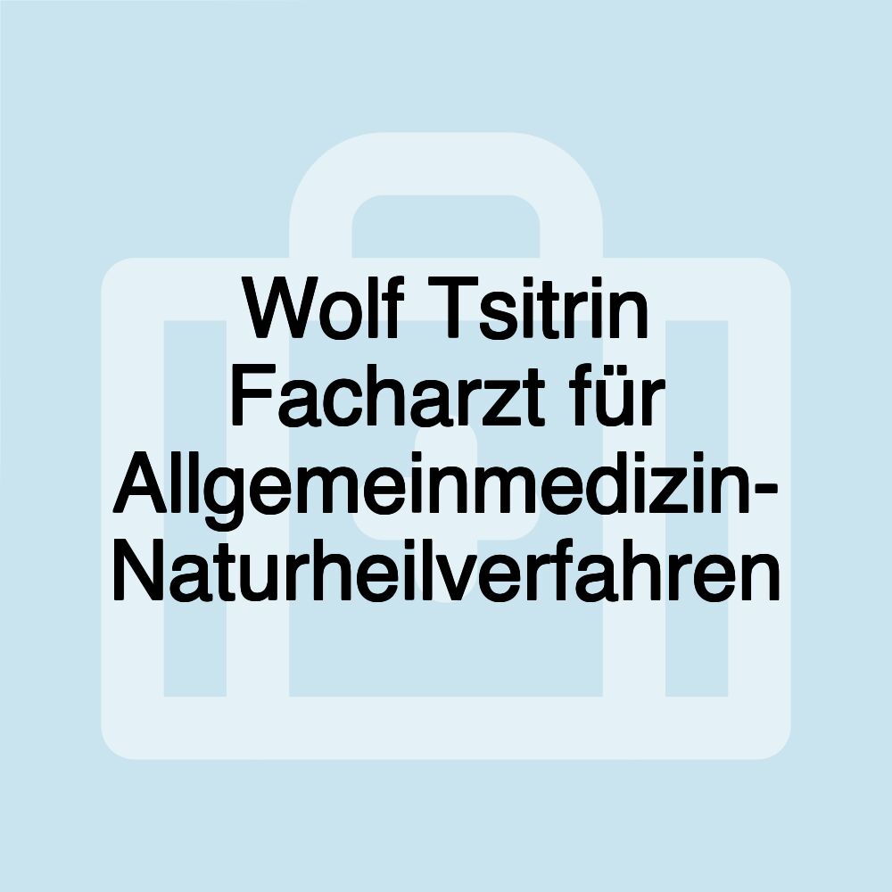 Wolf Tsitrin Facharzt für Allgemeinmedizin- Naturheilverfahren