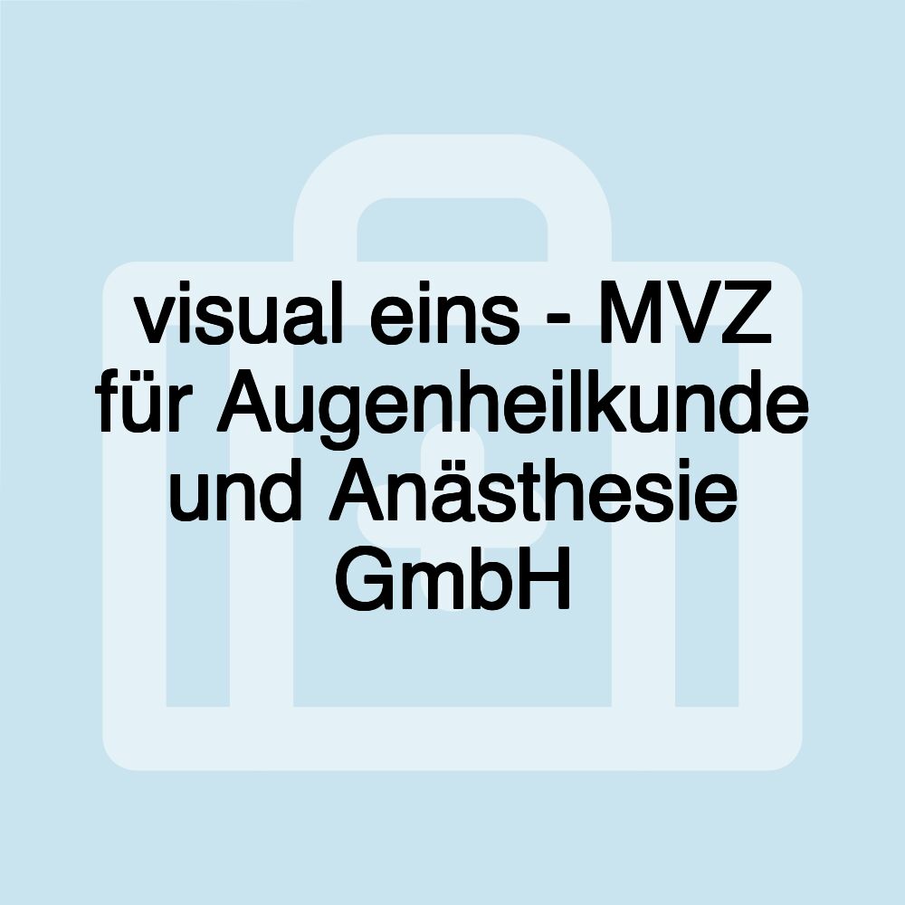 visual eins - MVZ für Augenheilkunde und Anästhesie GmbH