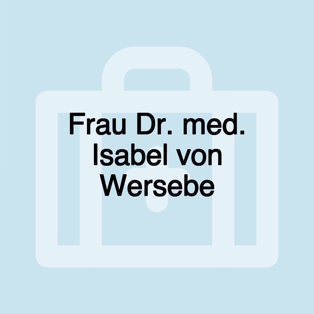 Frau Dr. med. Isabel von Wersebe