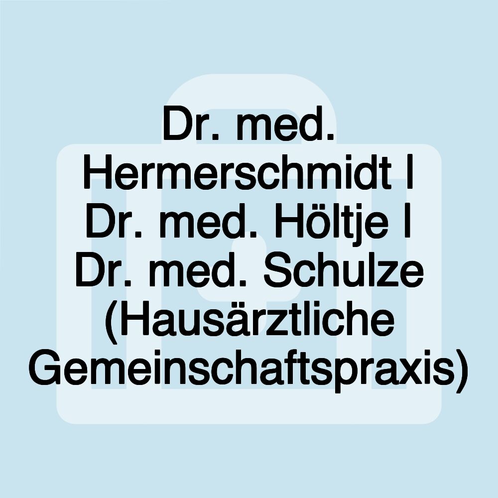 Dr. med. Hermerschmidt | Dr. med. Höltje | Dr. med. Schulze (Hausärztliche Gemeinschaftspraxis)