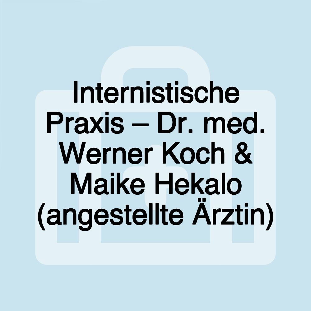 Internistische Praxis – Dr. med. Werner Koch & Maike Hekalo (angestellte Ärztin)