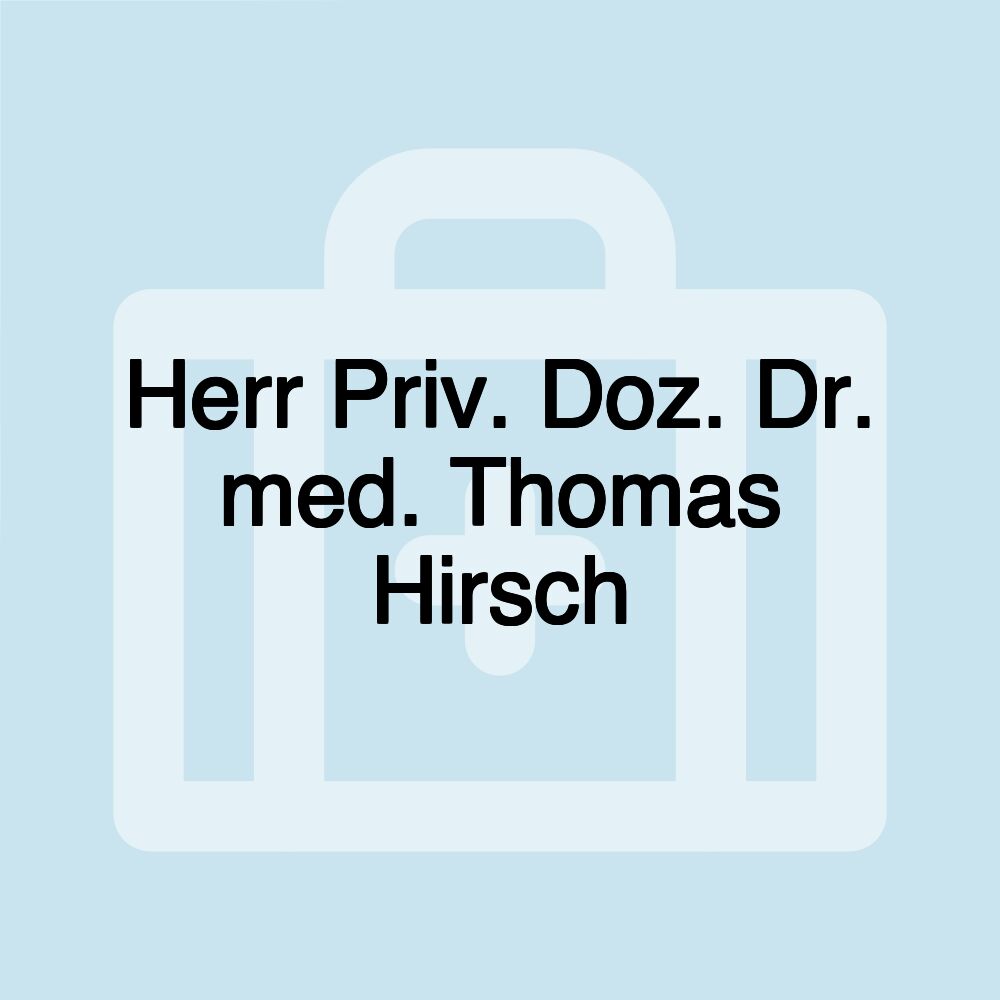 Herr Priv. Doz. Dr. med. Thomas Hirsch