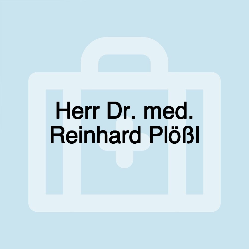 Herr Dr. med. Reinhard Plößl