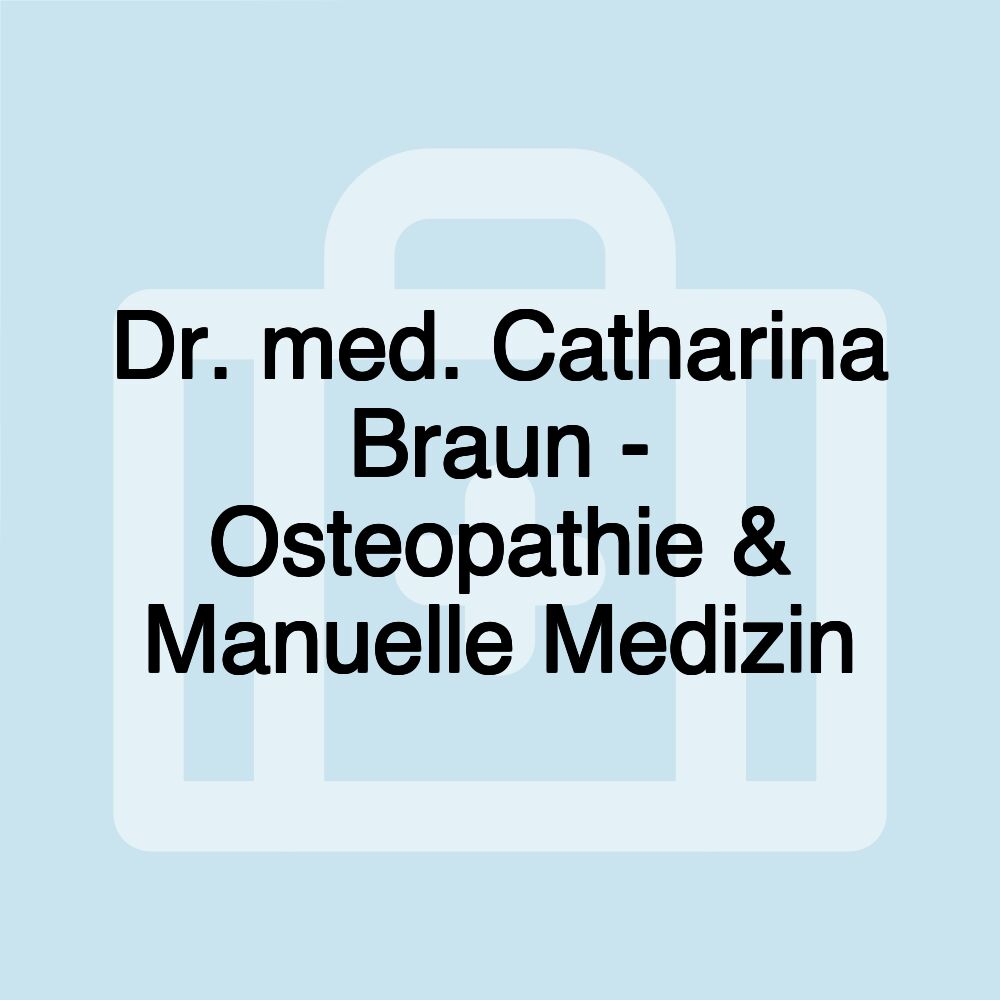 Dr. med. Catharina Braun - Osteopathie & Manuelle Medizin