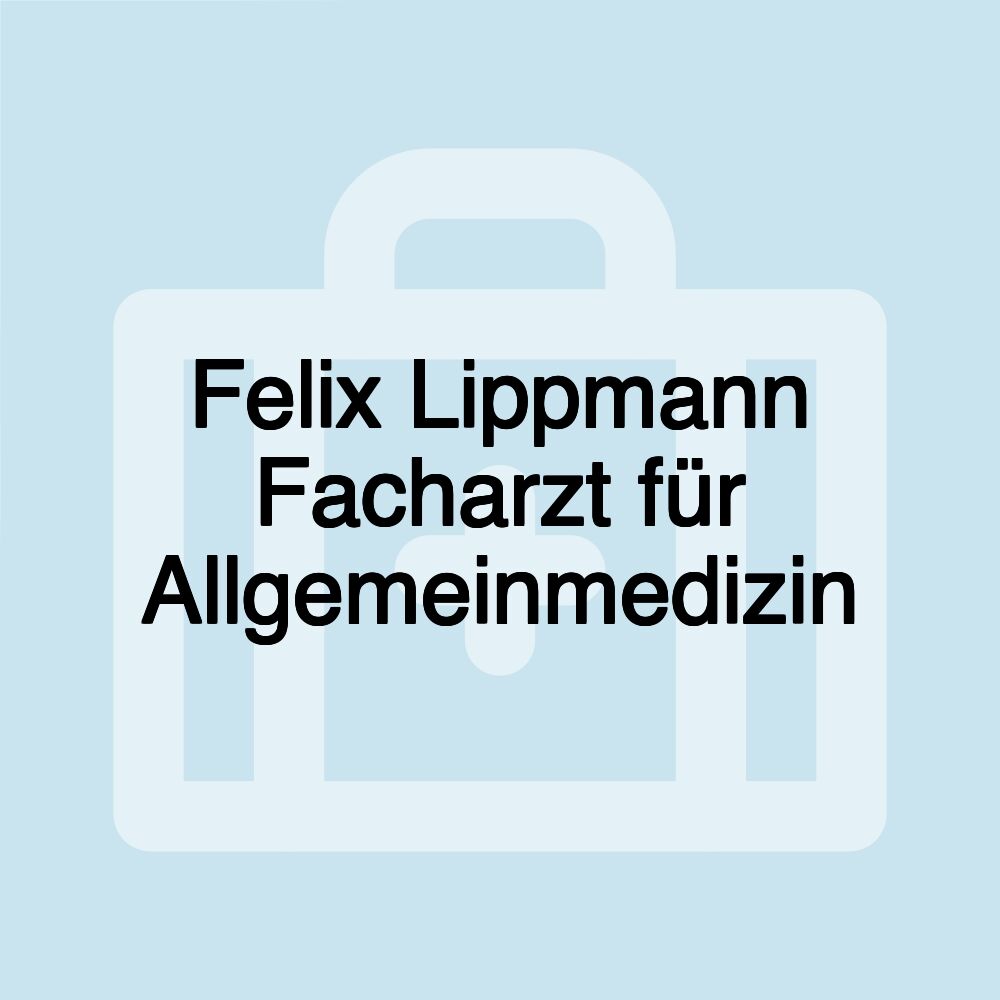 Felix Lippmann Facharzt für Allgemeinmedizin