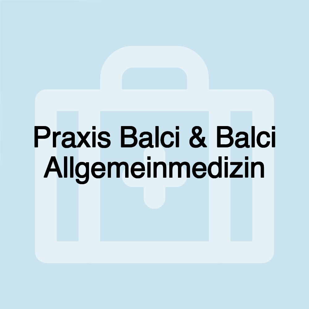 Praxis Balci & Balci Allgemeinmedizin