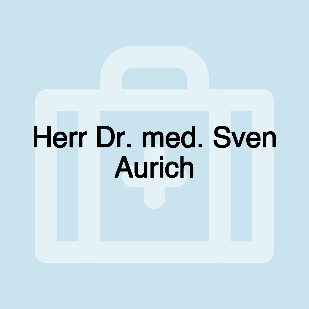 Herr Dr. med. Sven Aurich