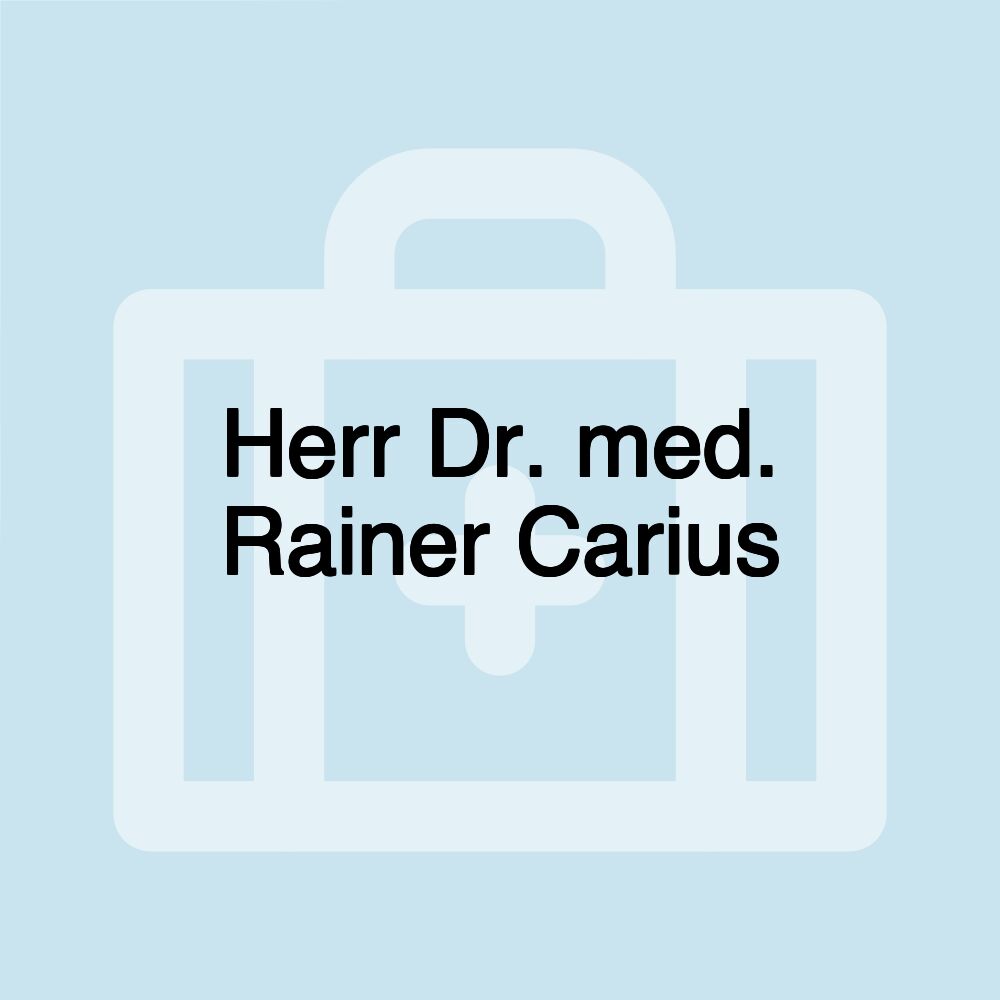 Herr Dr. med. Rainer Carius