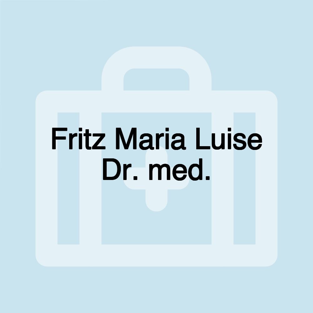 Fritz Maria Luise Dr. med.