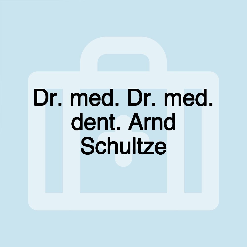 Dr. med. Dr. med. dent. Arnd Schultze