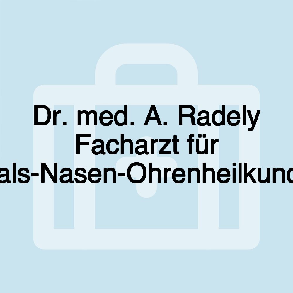 Dr. med. A. Radely Facharzt für Hals-Nasen-Ohrenheilkunde