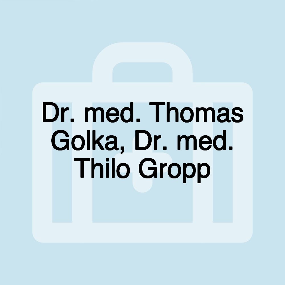 Dr. med. Thomas Golka, Dr. med. Thilo Gropp