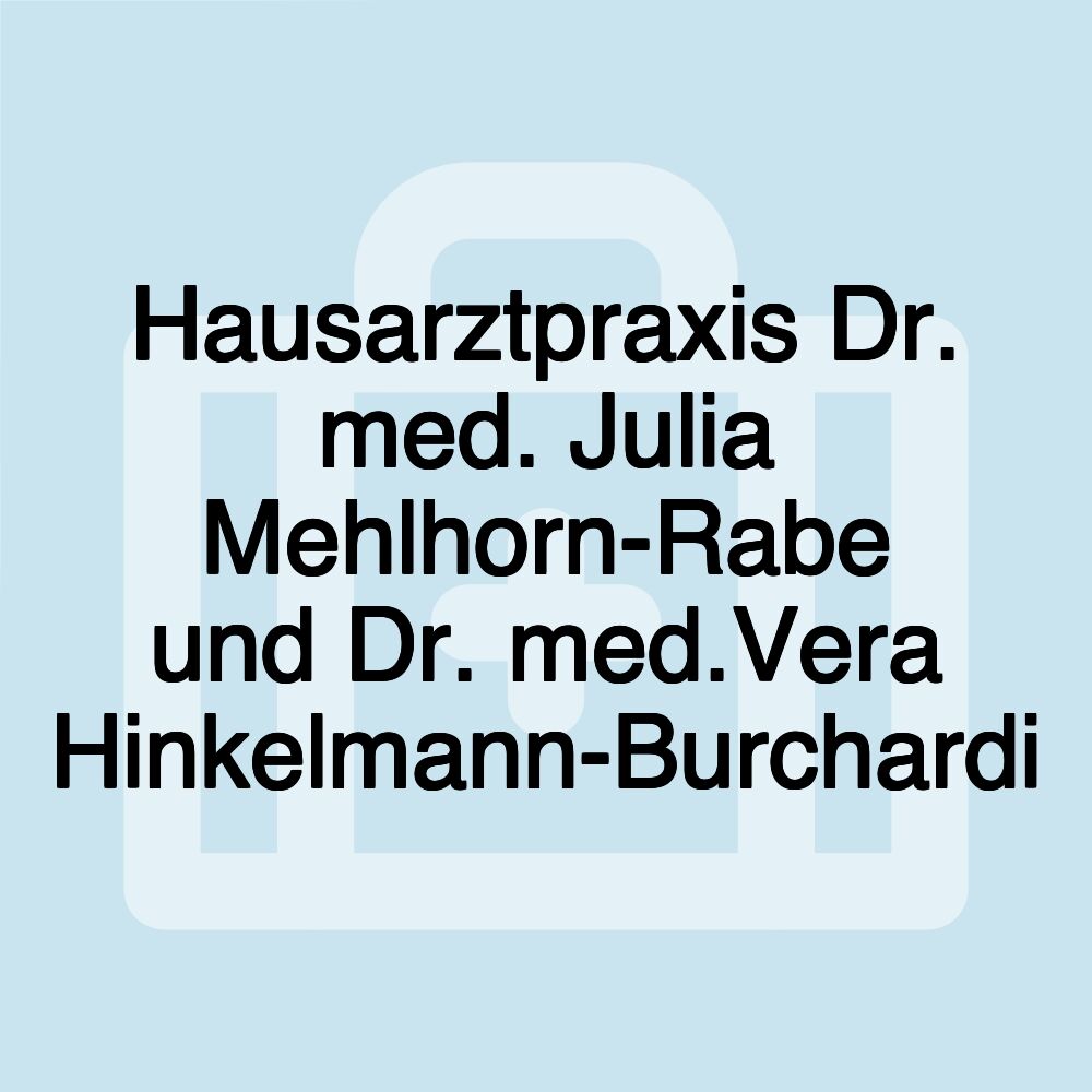 Hausarztpraxis Dr. med. Julia Mehlhorn-Rabe und Dr. med.Vera Hinkelmann-Burchardi