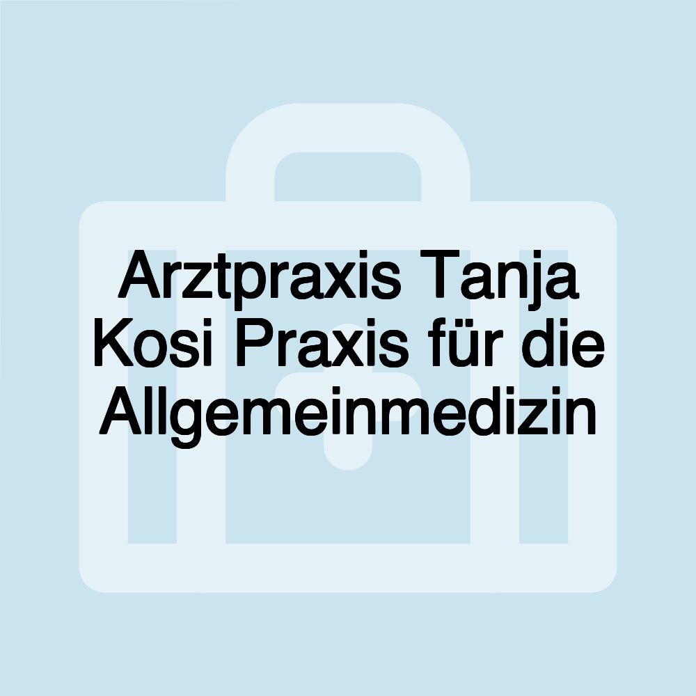 Arztpraxis Tanja Kosi Praxis für die Allgemeinmedizin