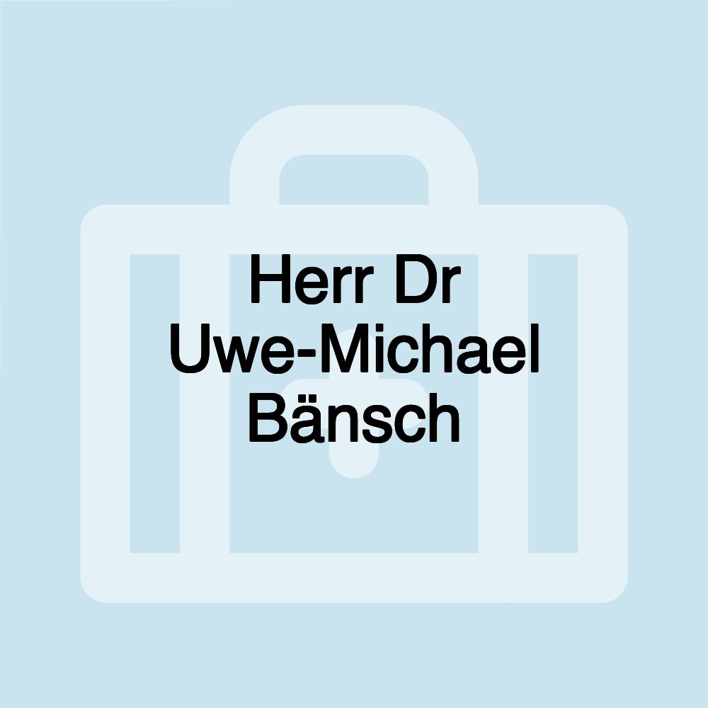 Herr Dr Uwe-Michael Bänsch