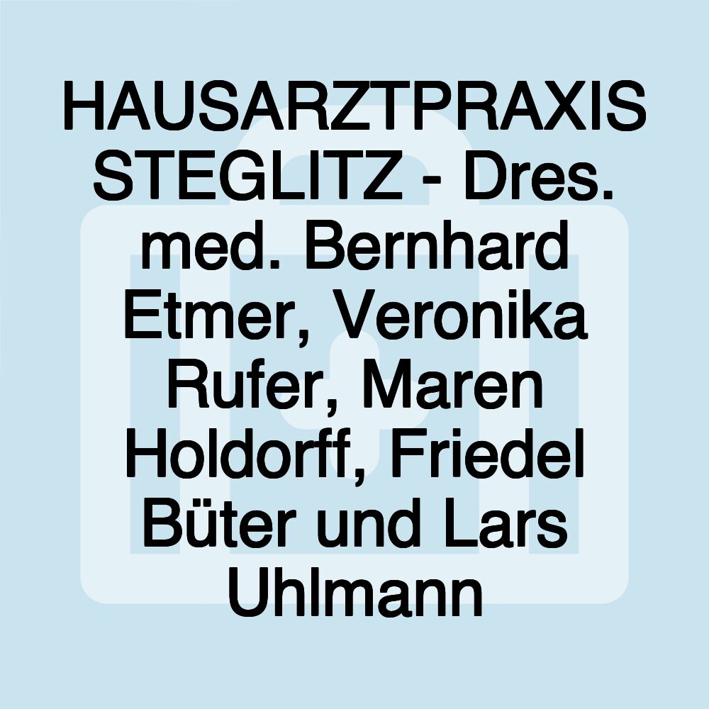 HAUSARZTPRAXIS STEGLITZ - Dres. med. Bernhard Etmer, Veronika Rufer, Maren Holdorff, Friedel Büter und Lars Uhlmann