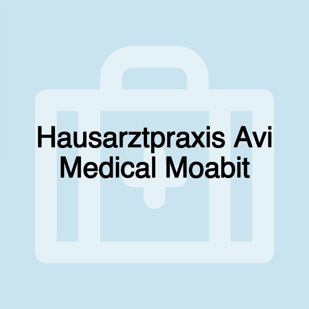 Hausarztpraxis Avi Medical Moabit