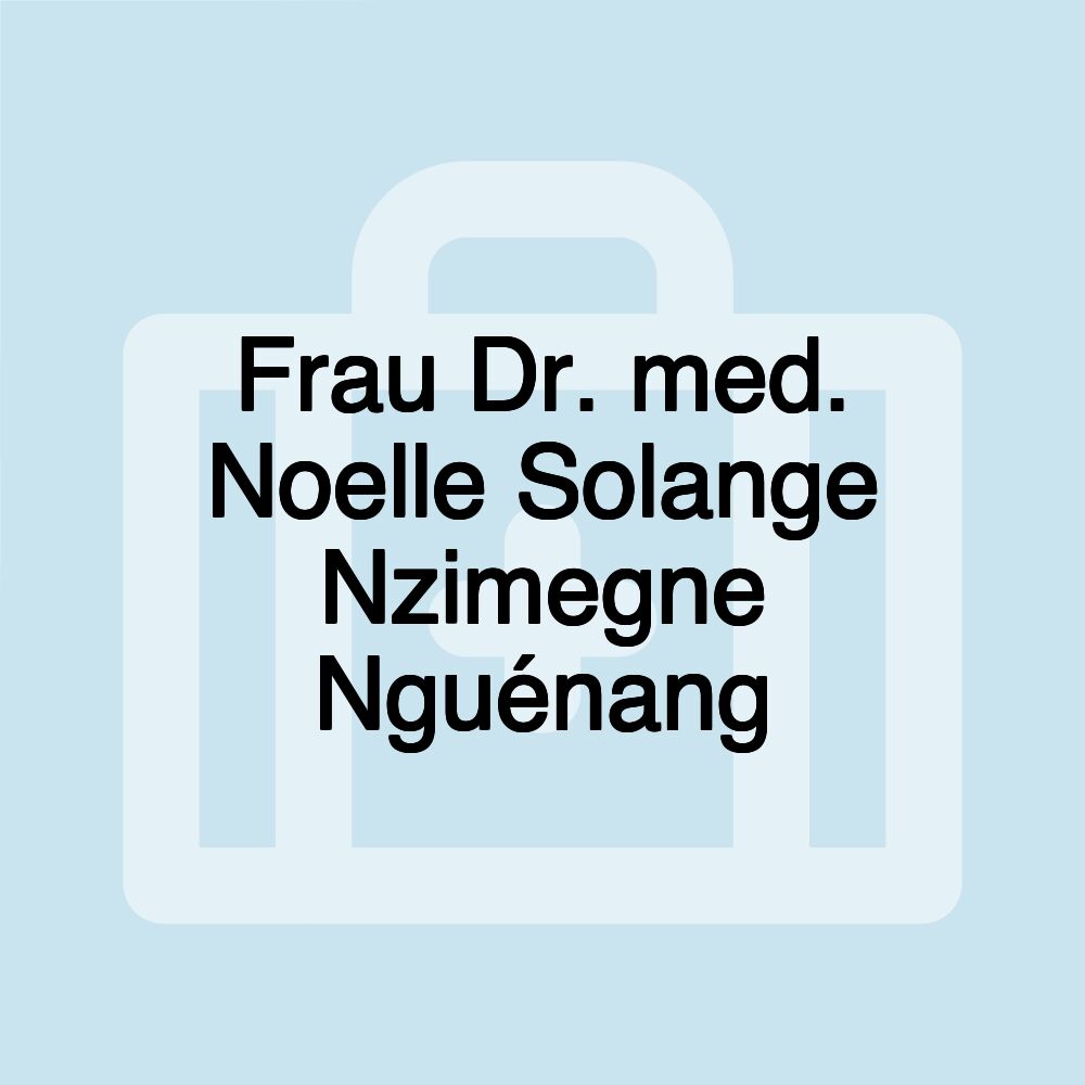 Frau Dr. med. Noelle Solange Nzimegne Nguénang