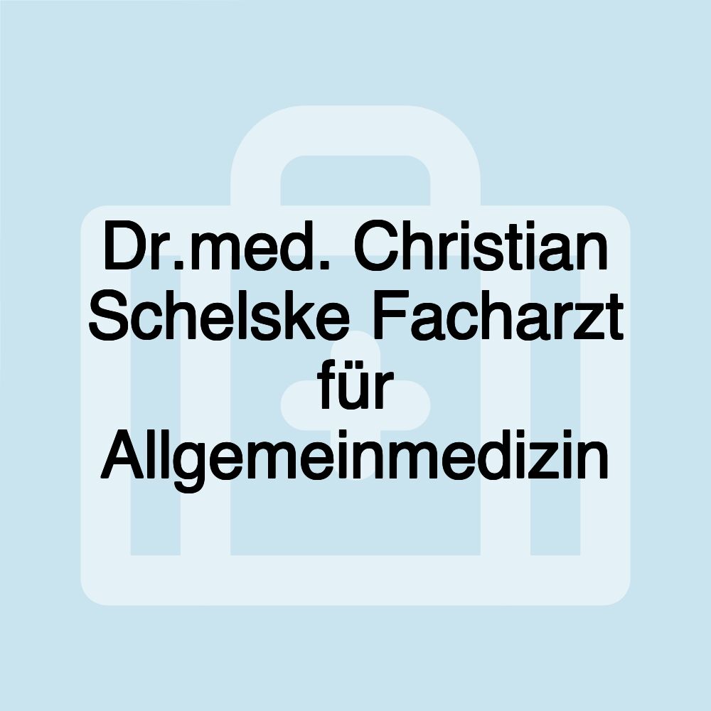 Dr.med. Christian Schelske Facharzt für Allgemeinmedizin