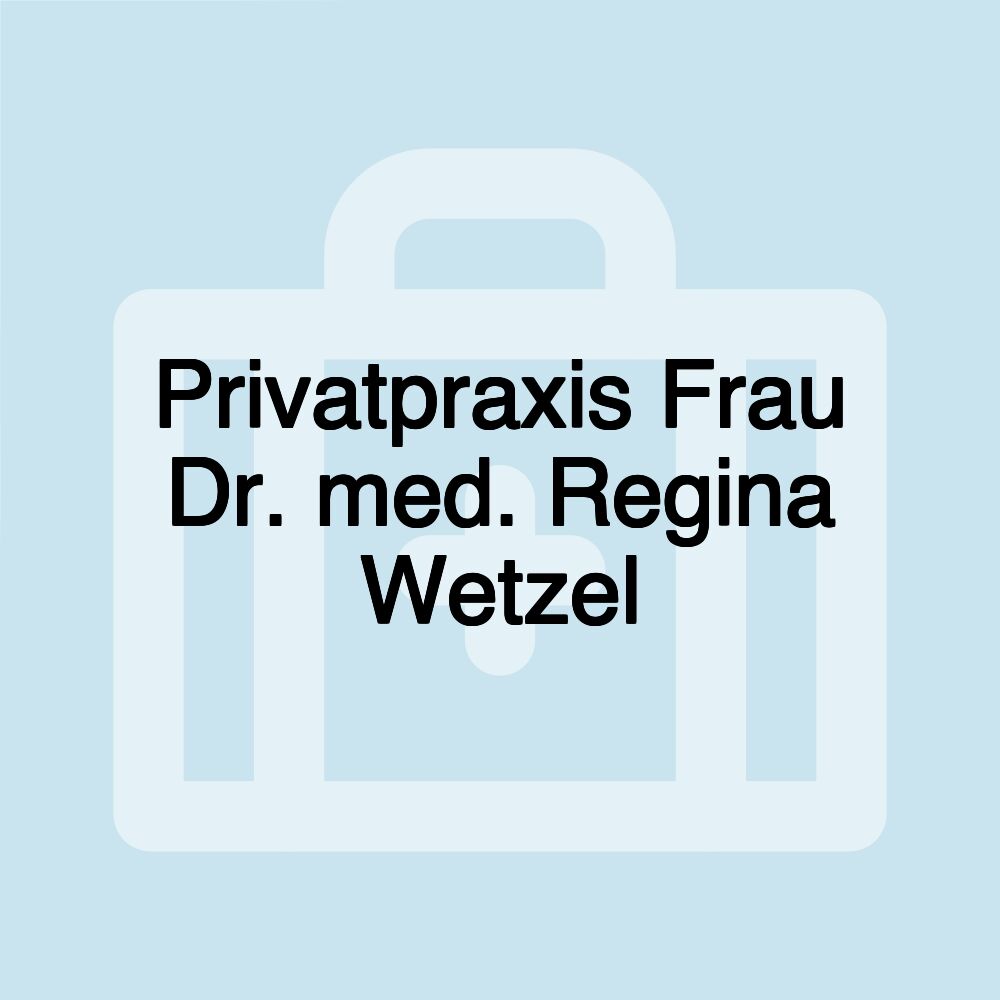 Privatpraxis Frau Dr. med. Regina Wetzel