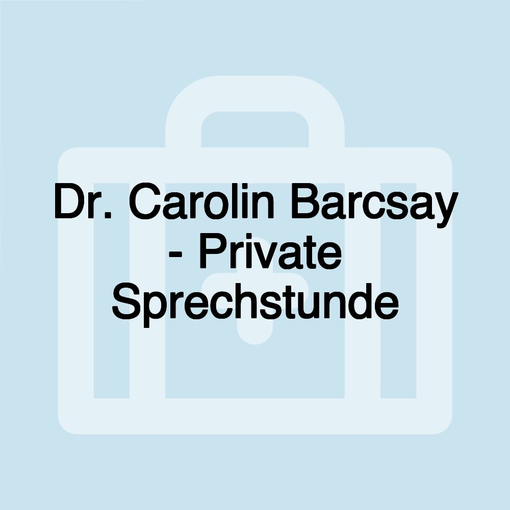 Dr. Carolin Barcsay - Private Sprechstunde