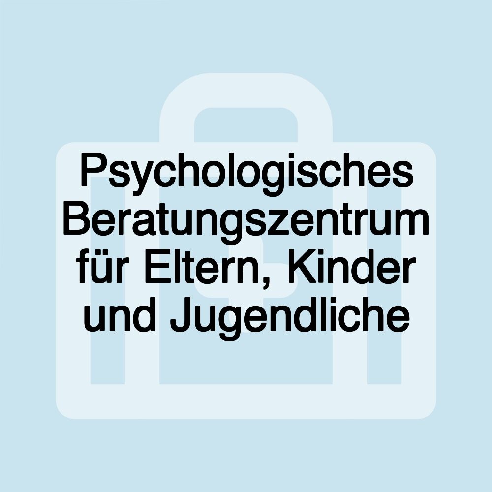 Psychologisches Beratungszentrum für Eltern, Kinder und Jugendliche