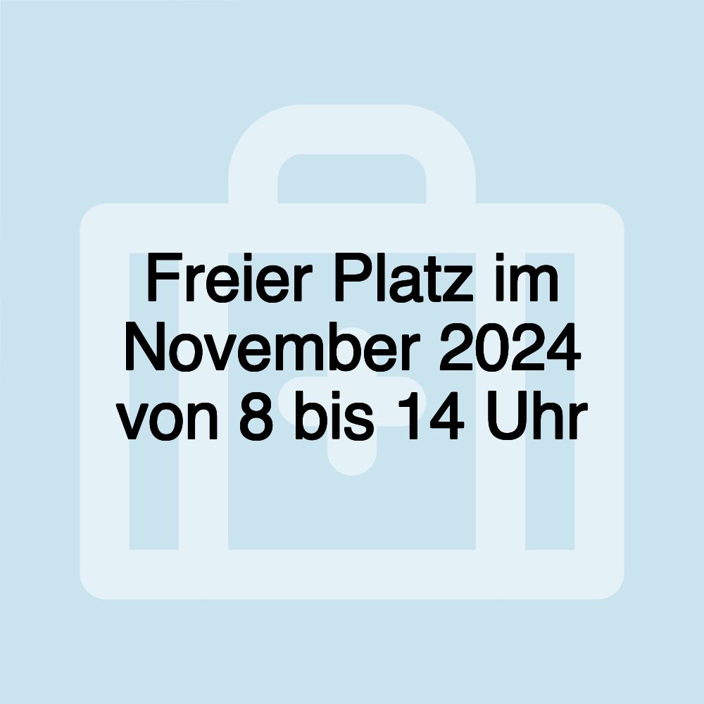 Freier Platz im November 2024 von 8 bis 14 Uhr