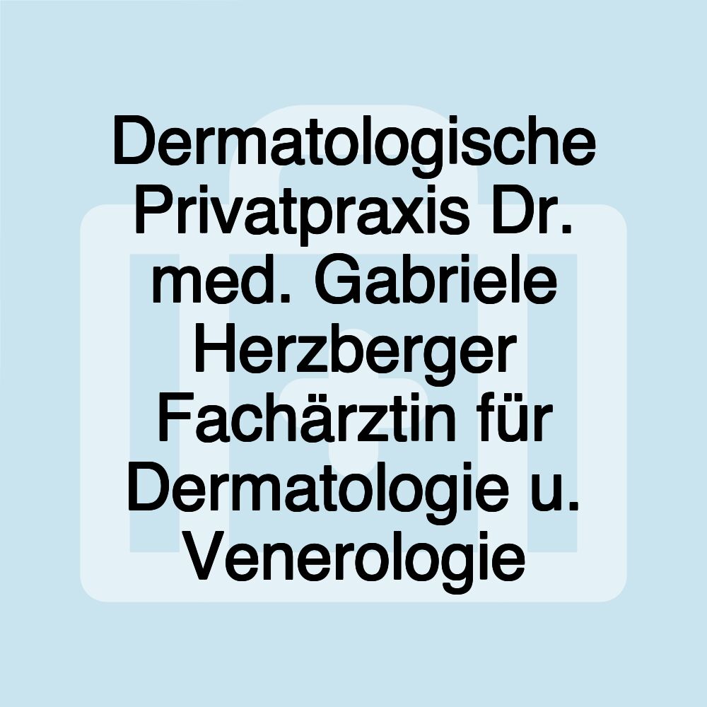 Dermatologische Privatpraxis Dr. med. Gabriele Herzberger Fachärztin für Dermatologie u. Venerologie